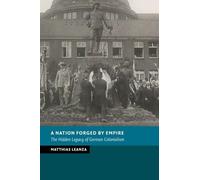 A Nation Forged by Empire: The Hidden Legacy of German Colonialism (New Studies in European History)