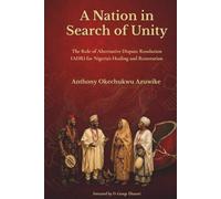 A NATION IN SEARCH OF UNITY: THE ROLE OF ALTERNATIVE DISPUTE RESOLUTION FOR NIGERIA'S HEALING AND RESTORATION