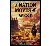 A Nation Moves West: Exploration, War, Migration, and Power Across the North American Continent