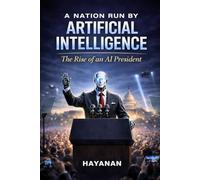 A NATION RUN BY ARTIFICIAL INTELLIGENCE: A Rise Of an AI President