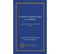 A nation trained in arms or a militia?: Lessons in war from the past and the present