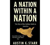 A Nation Within a Nation: The Rise of the Sicilian Mafia in America: 12 (The Cartels chronicle series)