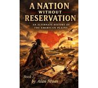 A Nation Without Reservation: The Nations of the Plains Series -book 1