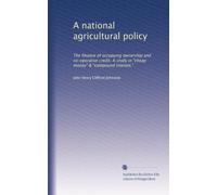 A national agricultural policy: The finance of occupying ownership and co-operative credit. A study in "cheap money" & "compound interest,"