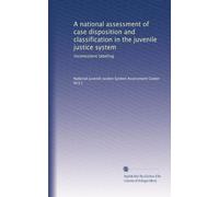A national assessment of case disposition and classification in the juvenile justice system: Inconsistent labeling