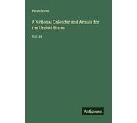 A National Calendar and Annals for the United States: Vol. 14