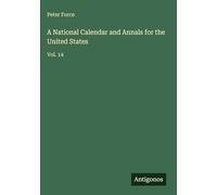 A National Calendar and Annals for the United States: Vol. 14