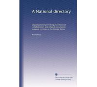 A National directory: Organizations providing psychosocial rehabilitation and related community support services in the United States