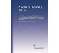 A national housing policy: Official report of the housing deputation to the Prime Minister (Sir Henry Campbell-Bannerman, M.P.), and to the President ... Hon. John Burns, M.P.). November 6th, 1906