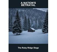 A Nation'S Betrayal: The Ruby Ridge Siege