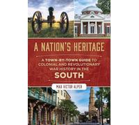 A Nation's Heritage: A Town-by-Town Guide to Colonial and Revolutionary War History in the South