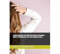 A Natural Blueprint for Female Hair Health: An Exhaustive Guide to Preventing Hair Loss and Promoting Growth