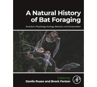 A Natural History of Bat Foraging: Evolution, Physiology, Ecology, Behavior, and Conservation