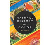 A Natural History of Color: The Science Behind What We See and How We See it