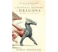 A Natural History Of Dragons : A Memoir By Lady Trent : 1