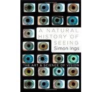 A Natural History of Seeing: The Art and Science of Vision (Hardback) - Common
