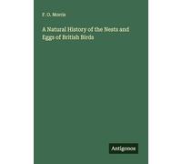 A Natural History of the Nests and Eggs of British Birds