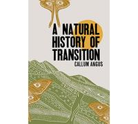 A Natural History of Transition: Stories