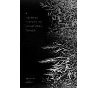 A Natural History Of Unnatural Things (audiolibro)
