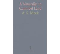 A Naturalist in Cannibal Land: Field notes and encounters from inland New Guinea