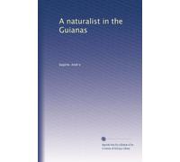 A naturalist in the Guianas: Volume 1