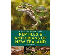 A Naturalist's Guide to the Reptiles & Amphibians Of New Zealand (The Naturalist's Guides)