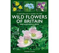 A Naturalist's Guide to the Wild Flowers of Britain and Northern Europe (Naturalist's' Guides)