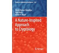 A Nature-Inspired Approach to Cryptology: 1122 (Studies in Computational Intelligence)