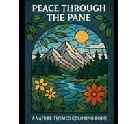 A Nature Themed Coloring Book: Peace Through the Pane