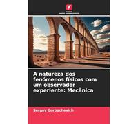 A natureza dos fenómenos físicos com um observador experiente: Mecânica