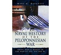 A Naval History of the Peloponnesian War: Ships, Men and Money in the War at Sea, 431-404 BC
