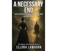 A Necessary End: An Untold Sherlock Holmes Adventure (For Queen and Country)
