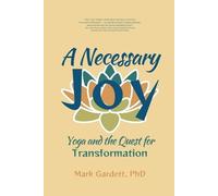 A Necessary Joy: Yoga and the Quest for Transformation