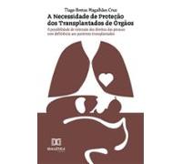A Necessidade De Proteção Dos Transplantados De Órgãos (ebook)