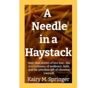 A Needle in a Haystack: More than stories of love lost- this is a testimony of resilience, faith, and the priceless gift of choosing yourself.