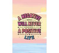 "A Negative Mind Will Never Give You a Positive Life" Motivational Design: 120 Pages, 60 sheets, Personalized Paperback, Unique Gift for Birthdays & Any Occasion, 5.5x8.5 in