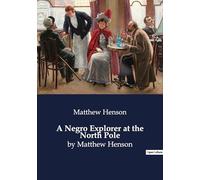 A negro explorer at the north pole: By matthew henson: 104