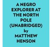 A Negro Explorer At The North Pole (unabridged) (audiolibro)