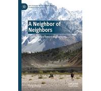 A Neighbor of Neighbors: China’s Policy Toward Afghanistan, 1949-2024 (IPP Studies in the Frontiers of China’s Public Policy)