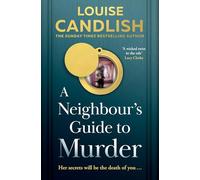 A Neighbour’s Guide to Murder: The brand-new, addictive psychological crime thriller from the Sunday Times bestselling author of Our House - the perfect summer read for 2025!