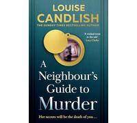 A Neighbour’s Guide to Murder: The brand-new, addictive psychological crime thriller from the Sunday Times bestselling author of Our House - perfect summer reading for 2025!