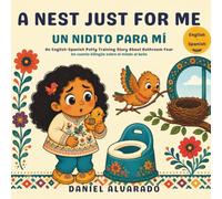A Nest Just for Me - Un Nidito para Mí: An English-Spanish Potty Training Story About Bathroom Fear (Mis Primeros Pasitos / My Little Steps: Sonidos y Sentimientos)