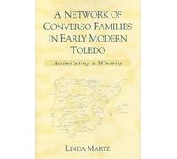 A Network of Converso Families in Early Modern Toledo: Assimilating a Minority (History, Languages, and Cultures of the Spanish and Portuguese Worlds)