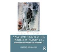 A Neuroarthistory of The Painters of Modern Life: Embodying Baudelairean Modernity (Routledge Research in Art History)