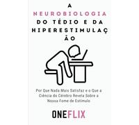 A Neurobiologia do Tédio e da Hiperestimulação: Por Que Nada Mais Satisfaz e o Que a Ciência do Cérebro Revela Sobre a Nossa Fome de Estímulo