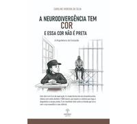 A NEURODIVERGÊNCIA TEM COR E ESSA COR NÃO É PRETA: A ARQUITETURA DA EXCLUSÃO