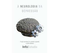 A Neurologia da Depressão: O que acontece no cérebro quando a alma adoece