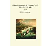 A new account of Guinea, and the slave-trade (Classic Books)