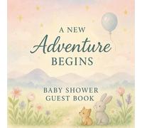 A NEW Adventure BEGINS: BABY SHOWER GUEST BOOK: Baby Shower Guest Book with Woodland Animals, Keepsake Memory Pages & Gift Log | Full Color Pastel ... Keepsake for Guests’ Wishes, Advice & Notes