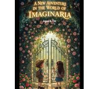 A New Adventure in the World of Imaginaria Ages 6-12: Where New Wonders Await and Courage Grows
